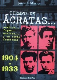 Tiempos de ácratas...: 1904-1933 asaltos...fugas...muertes...y un ideal frustrado