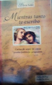 Mientras tanto te escribo : cartas de amor de cinco presos políticos uruguayos