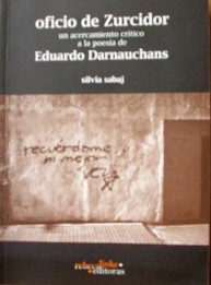 Oficio de Zurcidor : un acercamiento crítico a la poesía de Eduardo Darnauchans