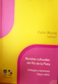 Revistas culturales del Río de la Plata : diálogos y tensiones (1945-1960)