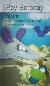 Ruperto y la comadreja robot : (o el nuevo plan de Siniestro)