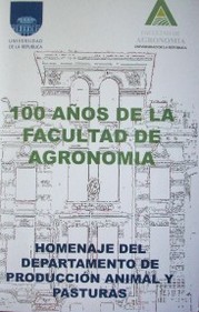 100 años de la Facultad de Agronomía : homenaje del Departamento de producción animal y pasturas