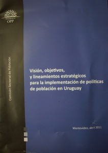 Visión, objetivos, y lineamientos estratégicos para la implementación de políticas de población en Uruguay
