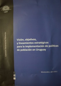 Visión, objetivos, y lineamientos estratégicos para la implementación de políticas de población en Uruguay