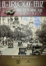 El Uruguay feliz : imagen y memoria 1918 - 1933