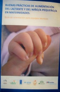 Buenas prácticas de alimentación del lactante y del niño/a pequeño/a en maternidades : guía de orientación para equipos técnicos