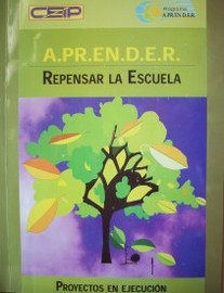 A.PR.EN.D.E.R. : repensar la escuela : proyectos en ejecución