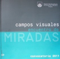 Campos visuales : encuentro de miradas : convocatoria 2011