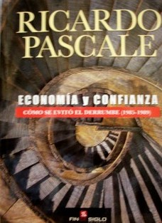 Economía y confianza : cómo se evitó el derrumbe (1985-1989)