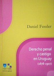 Derecho Penal y castigo en Uruguay (1878 -1907)