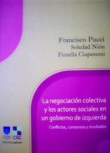 La negociación colectiva y los actores sociales en un gobierno de izquierda : conflictos, consensos y resultados