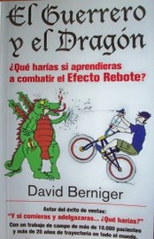 El guerrero y el dragón : ¿qué harías si aprendieras a combatir el Efecto Rebote?