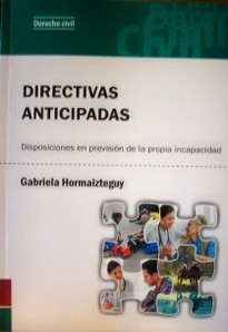 Directivas anticipadas : disposiciones en previsión de la porpia incapacidad