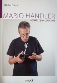 Mario Handler : retrato de un caminante