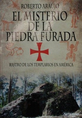 El misterio de la Piedra Furada : rastro de los Templarios en América