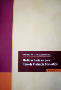 Estrategia por la vida y la convivencia : medidas hacia un país libre de violencia doméstica