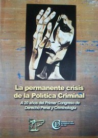 La permanente crisis de la política criminal : a 20 años del Primer Congreso Nacional de Derecho Penal y Criminología