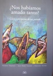 ¿Nos habíamos amado tanto? : crisis y peripecias de un partido