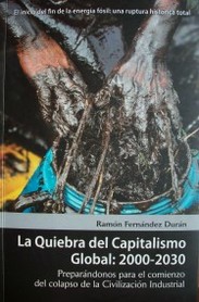 La quiebra del capitalismo global : el inicio del fin de la energía fósil : una ruptura histórica total