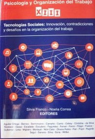 Psicología y organización del trabajo XIII : tecnologías sociales: innovación, contradicciones y desafíos en la organización del trabajo
