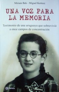 Una voz para la memoria : testimonio de una uruguaya que sobrevivió a once campos de concentración