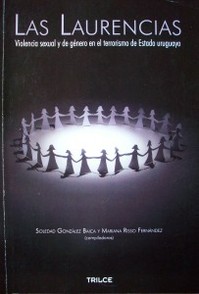 Las laurencias : violencia sexual y de género en el terrorismo de Estado uruguayo