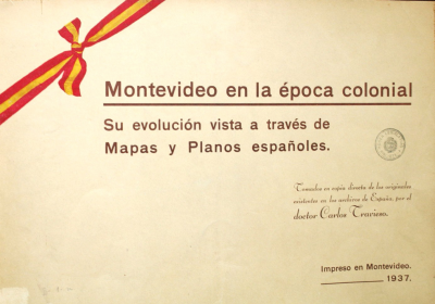 Montevideo en la época colonial : su evolución vista a través de mapas y planos españoles