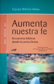 Aumenta nuestra fe : encuentros bíblicos desde la Lectio Divina