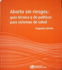 Aborto sin riesgos : guía técnica y de políticas para sistemas de salud