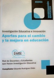 Aportes para el cambio y la mejora en educación : investigación educativa e innovación