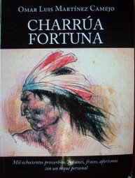 Charrúa fortuna : mil ochocientos proverbios, refranes, frases, aforismos con un toque personal