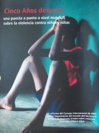 Cinco años después : una puesta a punto a nivel mundial sobre la violencia contra niños y niñas