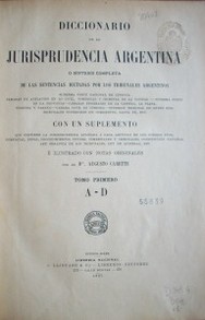 Diccionario de la jurisprudencia argentina : o síntesis completa de las sentencias dictadas por los tribunales argentinos