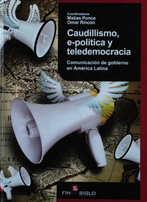 Caudillismo, e-política y teledemocracia : comunicación de gobierno en América Latina