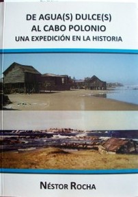 De Agua(s) Dulce(s) al Cabo Polonio : una expedición en la historia