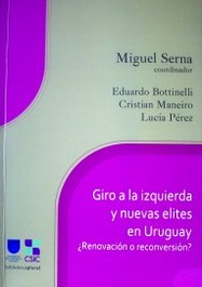 Giro a la izquierda y nuevas elites en Uruguay : ¿renovación o reconversión?