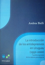 La introducción de los antidepresivos en Uruguay : (1950-2000) : transformaciones de los saberes psicológicos
