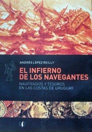 El infierno de los navegantes : naufragios y tesoros en las costas de Uruguay