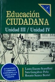 Educación ciudadana : Unidad III / Unidad IV