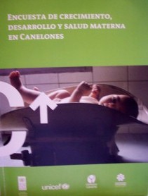 Encuesta de crecimiento, desarrollo y salud materna en Canelones