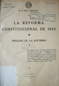 La reforma constitucional de 1942 : proceso de la reforma