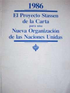 El proyecto Stassen de la Carta para una nueva O.N.U. nacida de la Organización original en servicio de la Paz Mundial y el Progreso para los próximos Cuarenta Años
