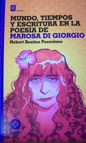 Mundo, tiempos y escritura en la poesía de Marosa Di giorgio