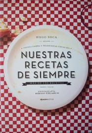 Nuestras recetas de siempre : cocina casera y tradicional uruguaya : más de 120 recetas caseras