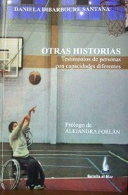 Otras historias : testimonios de personas con capacidades diferentes