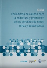 Periodismo de calidad para la cobertura y promoción de los derechos de niños, niñas y adolescentes