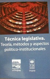 Técnica legislativa : teoría, métodos y aspectos político-institucionales