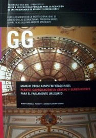GG : manual para la implementación del Plan de Capacitación en Género y Generaciones para el Parlamento uruguayo