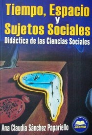 Tiempo, espacio y sujetos sociales : didáctica de las Ciencias Sociales