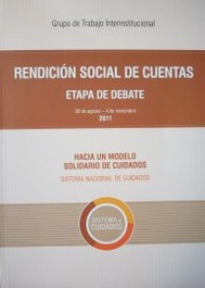 Rendición social de cuentas : etapa de debate 30 de agosto - 4 de noviembre 2011 : Sistema Nacional de Cuidados